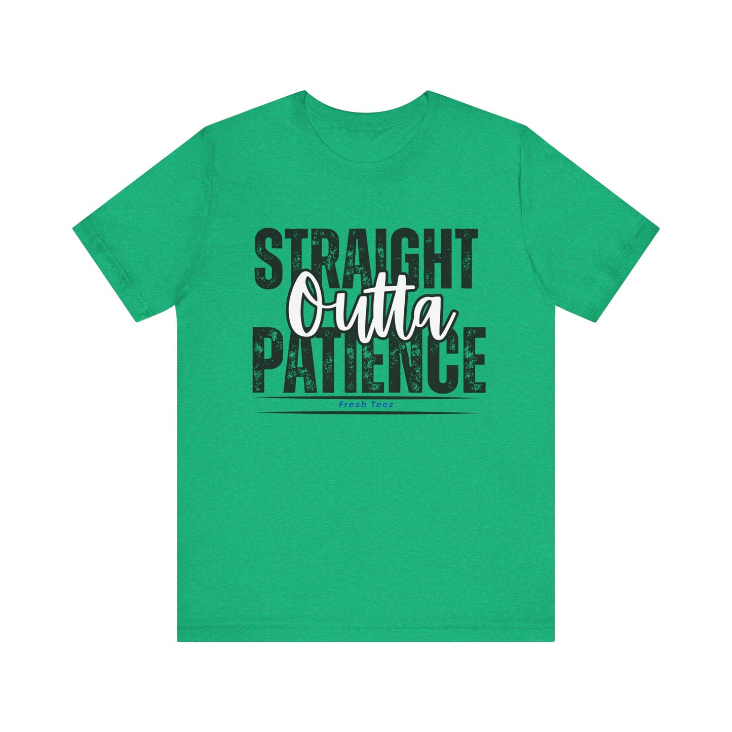 Straight Outta Patience Unisex Jersey Tee - Motivational Graphic T-Shirt for Everyday Wear
