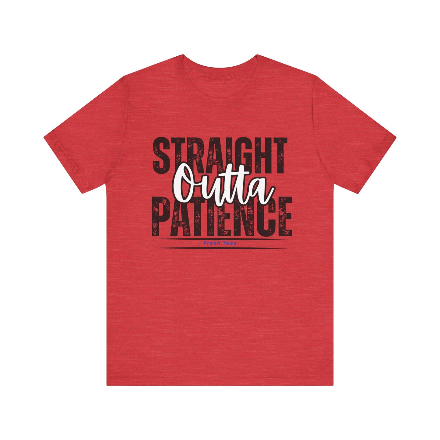 Straight Outta Patience Unisex Jersey Tee - Motivational Graphic T-Shirt for Everyday Wear