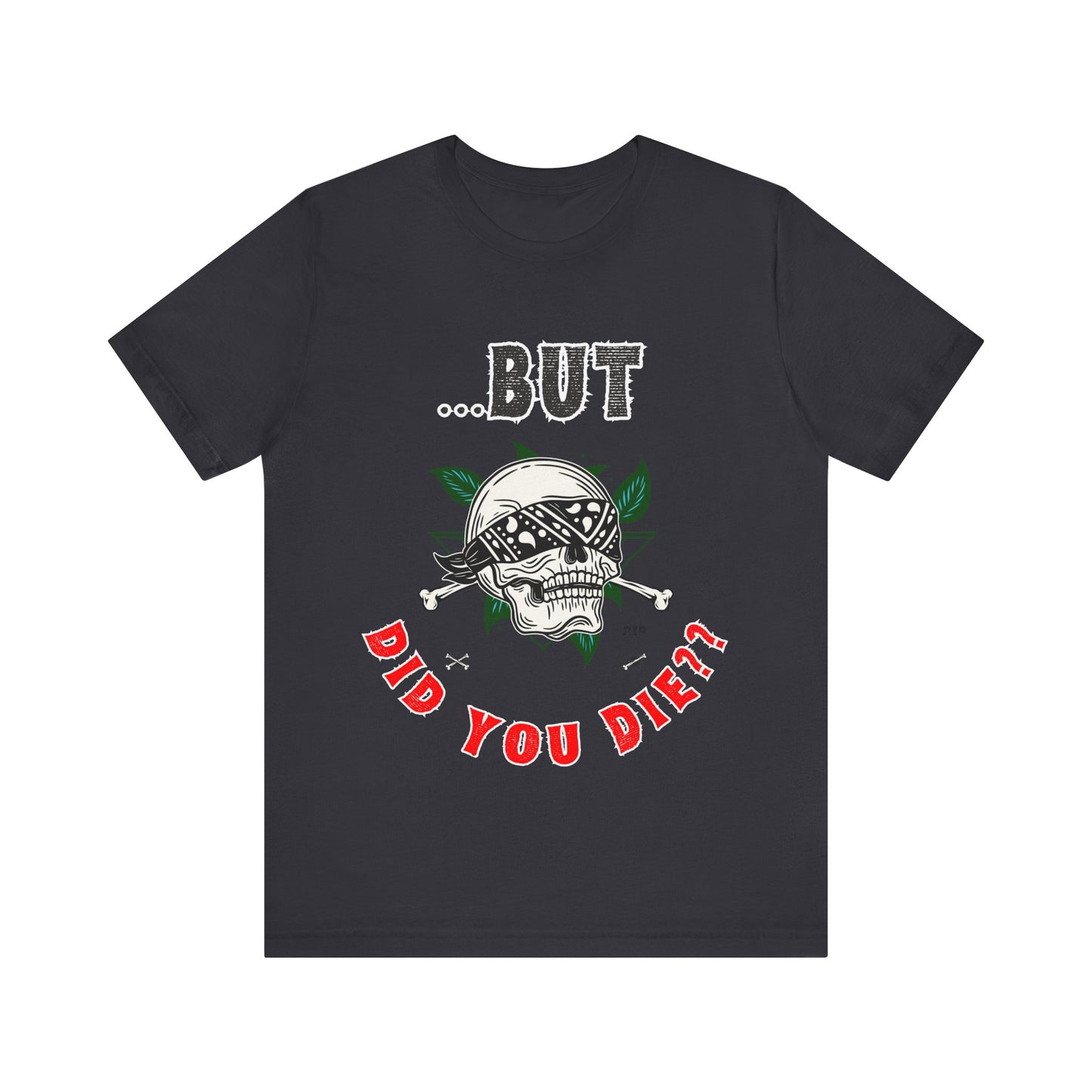 Funny Skull Graphic Tee – "But Did You Die?" Unisex Jersey Short Sleeve Shirt