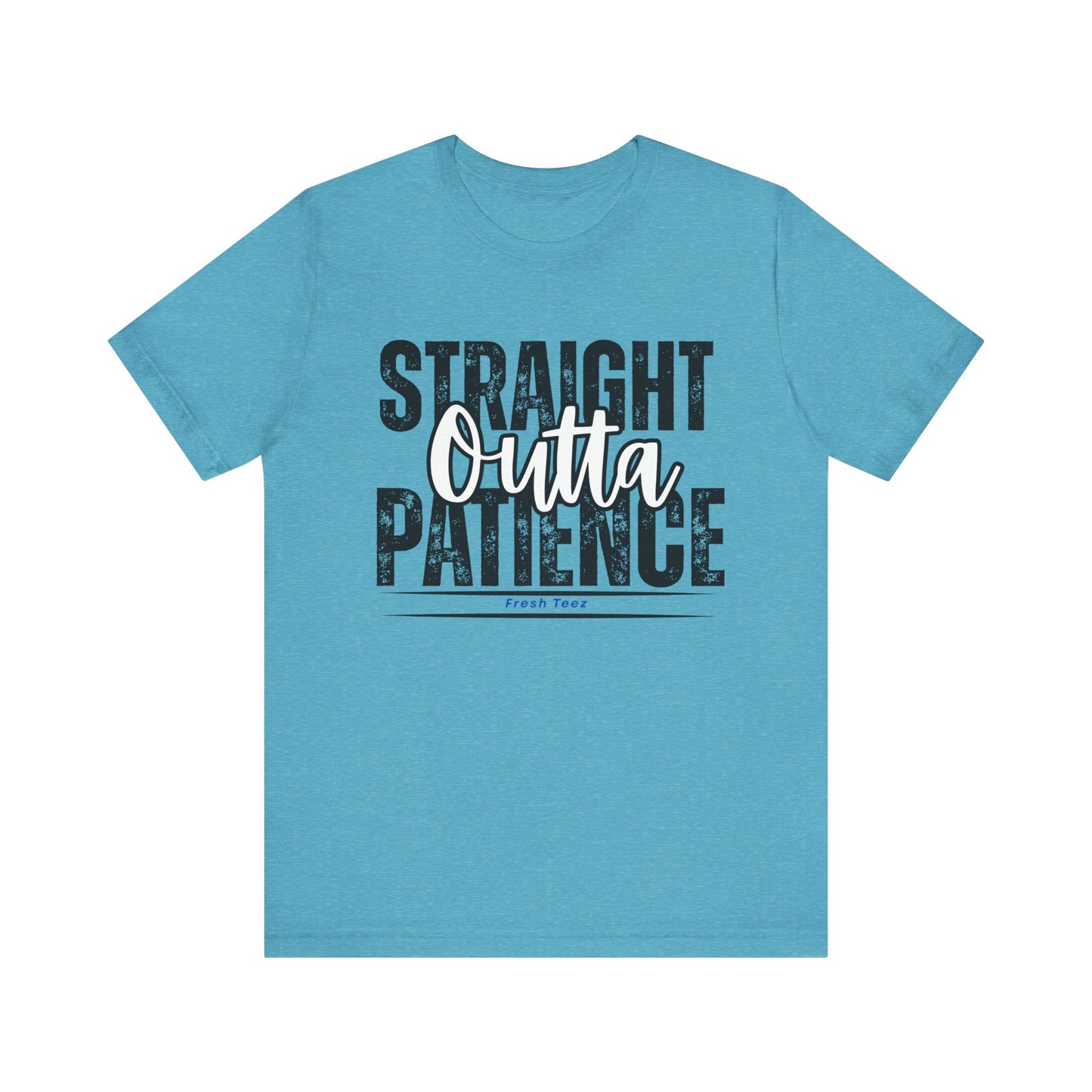 Straight Outta Patience Unisex Jersey Tee - Motivational Graphic T-Shirt for Everyday Wear