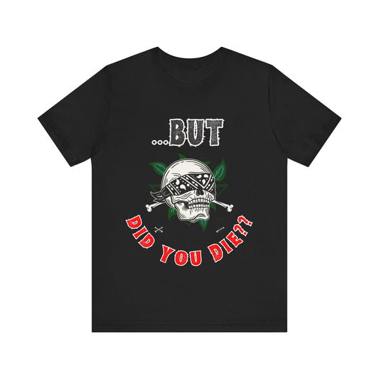 Funny Skull Graphic Tee – "But Did You Die?" Unisex Jersey Short Sleeve Shirt