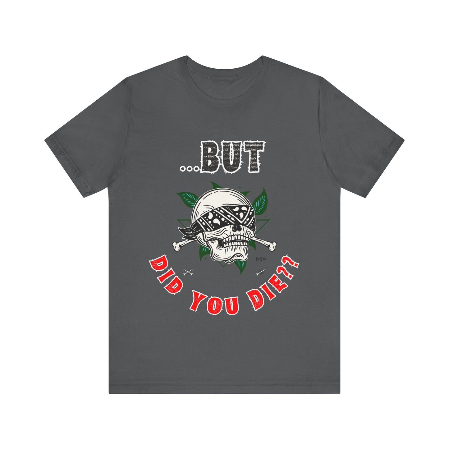 Funny Skull Graphic Tee – "But Did You Die?" Unisex Jersey Short Sleeve Shirt