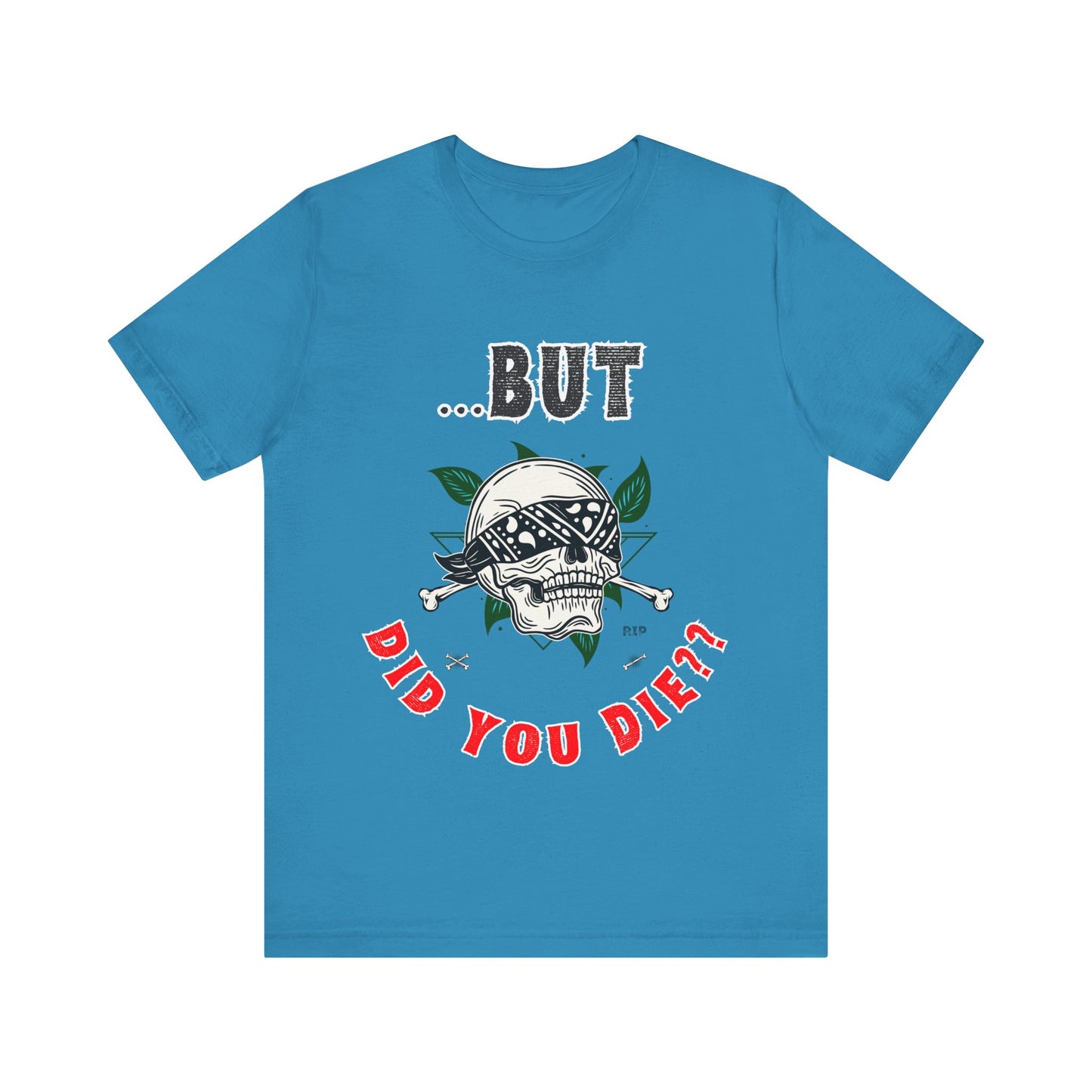 Funny Skull Graphic Tee – "But Did You Die?" Unisex Jersey Short Sleeve Shirt