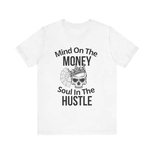 Mind on the Money, Soul in the Hustle T-Shirt – Fresh Teez