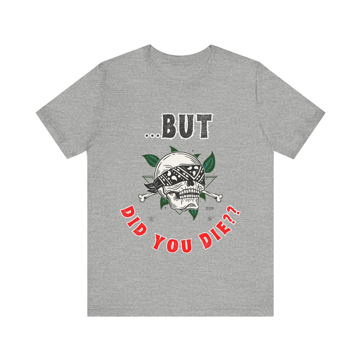Funny Skull Graphic Tee – "But Did You Die?" Unisex Jersey Short Sleeve Shirt