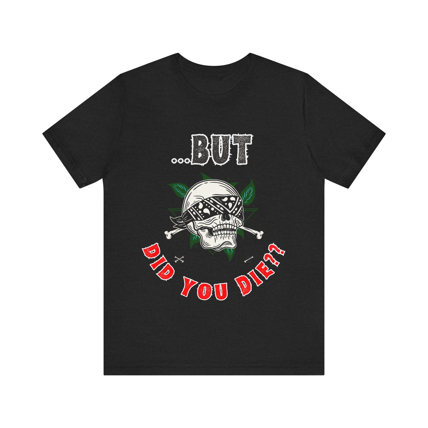 Funny Skull Graphic Tee – "But Did You Die?" Unisex Jersey Short Sleeve Shirt