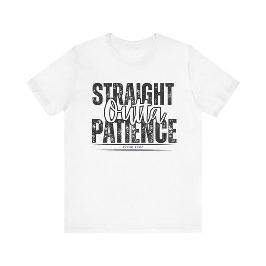 Straight Outta Patience Unisex Jersey Tee - Motivational Graphic T-Shirt for Everyday Wear
